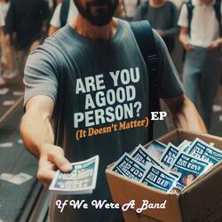 Are You A Good Person? (It Doesn't Matter)