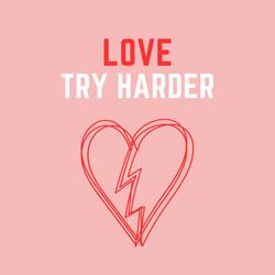 LOVE TRY HARDER