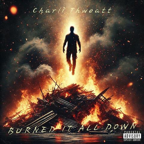 Burned It All Down
