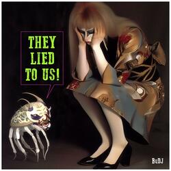 They Lied to us!