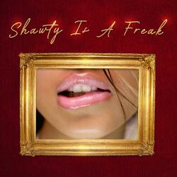 Shawty Is a Freak