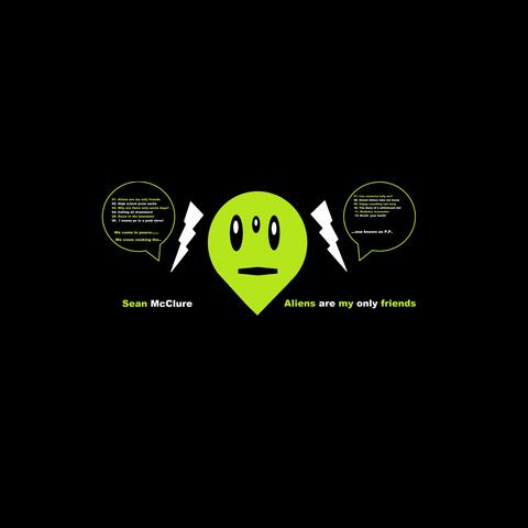 Aliens Are My Only Friends (Re-recorded and Mastered to sound like it was supposed to edition)