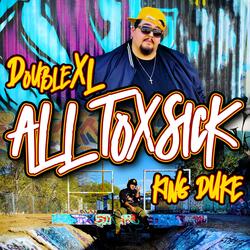 All ToxSick (feat. King Duke)