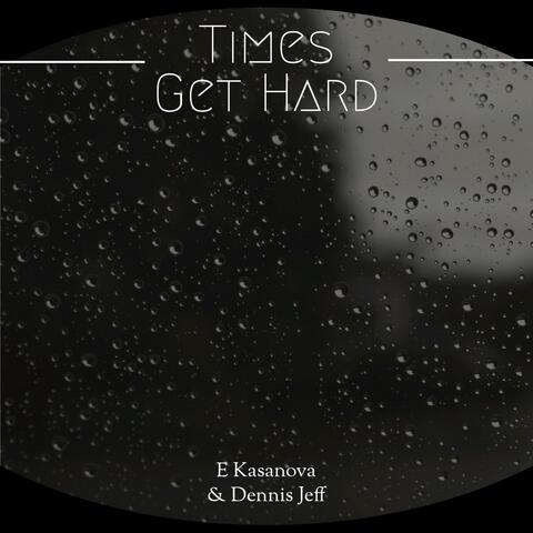 Times Get Hard