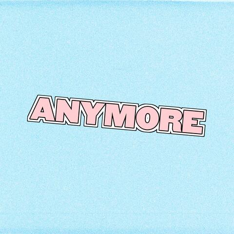 ANYMORE