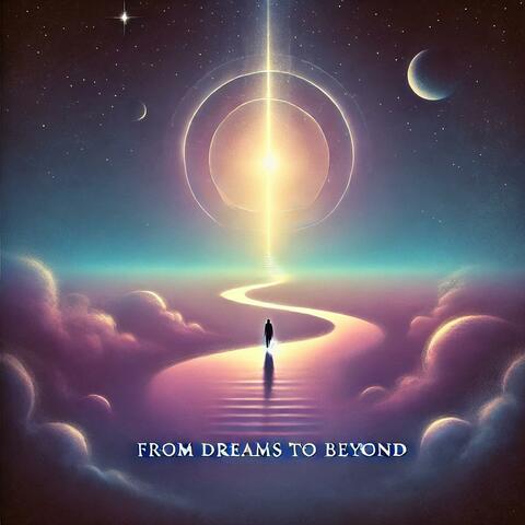 From Dreams To Beyond