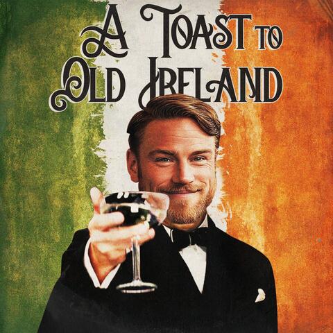 A Toast To Old Ireland