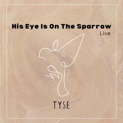 His Eye Is On The Sparrow
