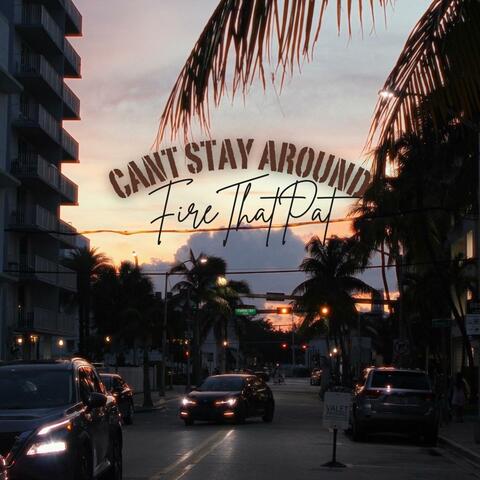 Cant Stay Around