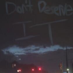 Don't Deserve It