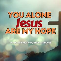 You Alone Jesus Are My Hope