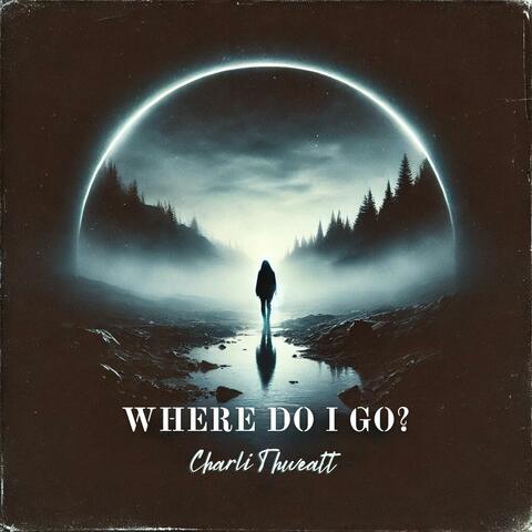 Where Do I Go?