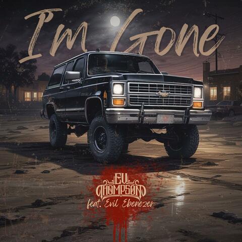 I'm Gone (feat. Evil Ebenezer)