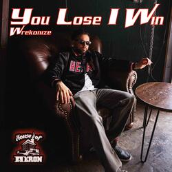 You Lose I Win (feat. Wrekonize)