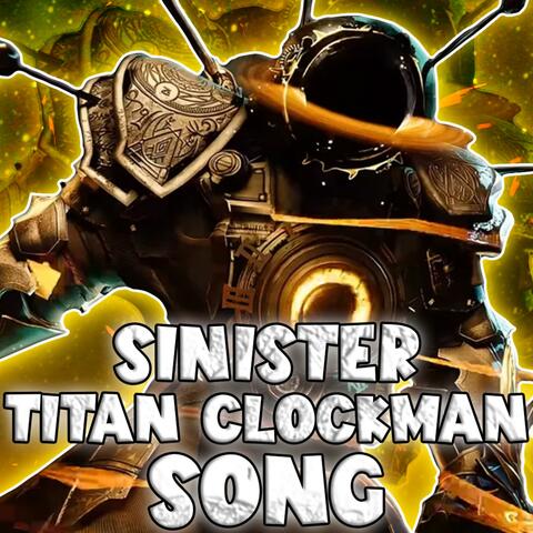 SINISTER TITAN CLOCKMAN SONG