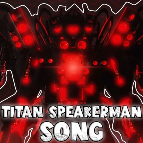 TITAN SPEAKERMAN SONG
