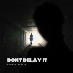 Dont Delay It