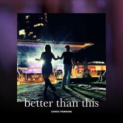 Better Than This