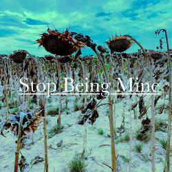 Stop Being Mine