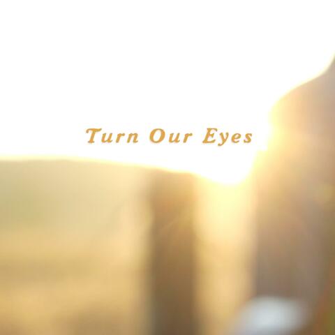Turn Our Eyes