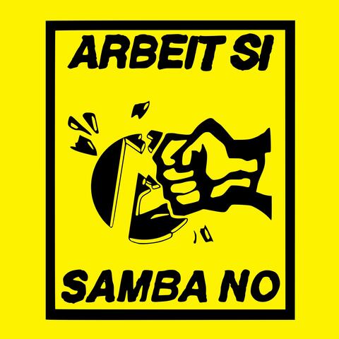 arbeit si, samba no