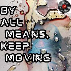 By All Means, Keep Moving