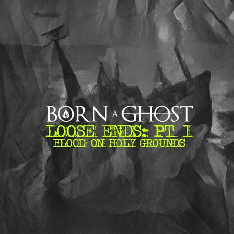 Loose Ends: Pt. 1 (Blood On Holy Grounds)