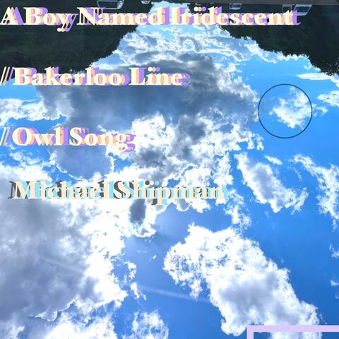 A Boy Named Iridescent/ Bakerloo Line/ Owl Song (EP)