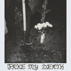 FAKE MY DEATH