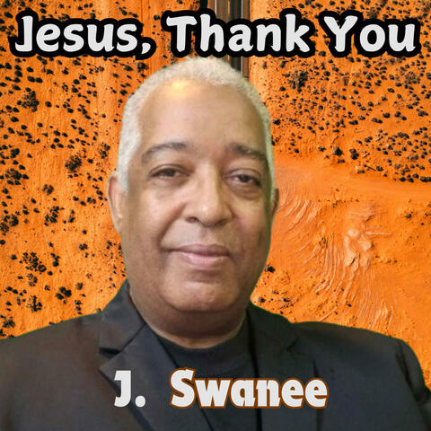 Jesus, Thank You (feat. J. Swanee & Revelation 4:1-8 Singers)