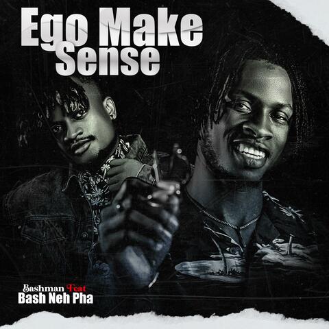 Ego Make Sense (feat. BASH NEH PHA)