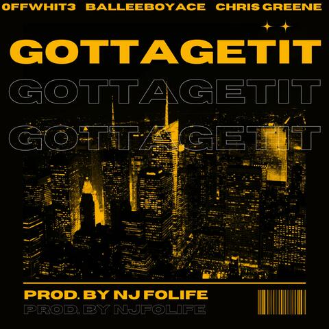 GottaGetIt (feat. 0ffWhit3 & BalleeBoyAce)