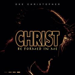 Christ Be Formed In Me