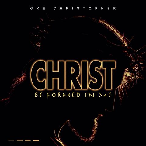 Christ Be Formed In Me