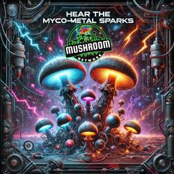 Hear The Myco-Metal Sparks