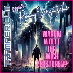 Warum wollt ihr mich zerstören? (feat. RonnyVersatsche)