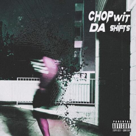 Chop With Da Shifts (FREE CHOP)