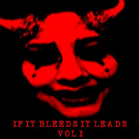 If It Bleeds It Leads: Volume I