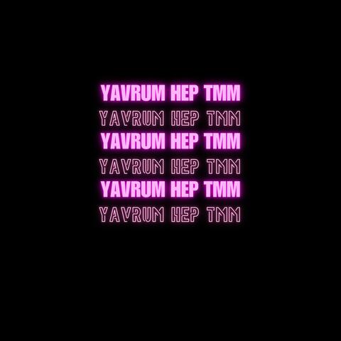 yavrum hep tmm