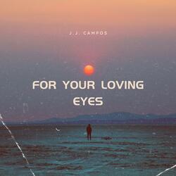 For Your Loving Eyes