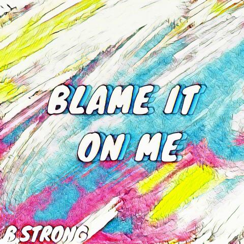 Blame It On Me