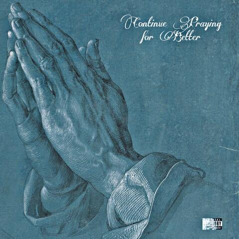 Continue Praying for Better