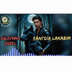 Süleyman GÜZEL - Fâni'dir Lakabım