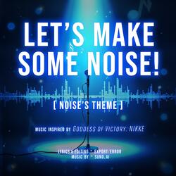 LET'S MAKE SOME NOISE! (Noise's Theme)