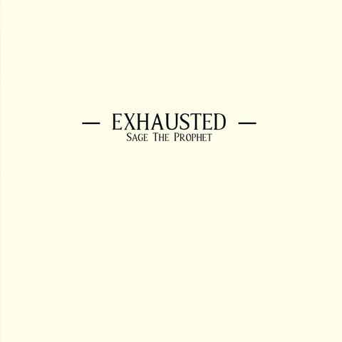 exhausted.