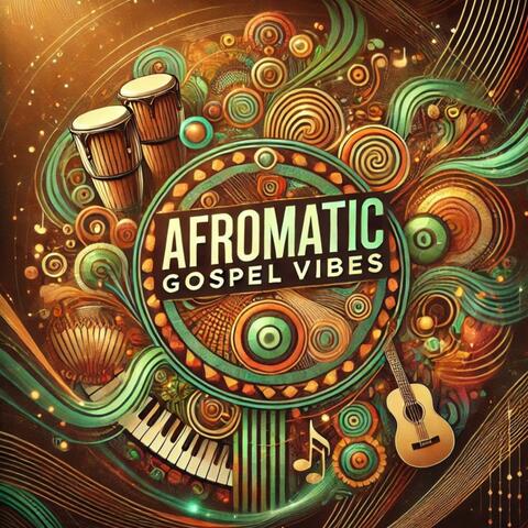Afromatic gospel Vibes