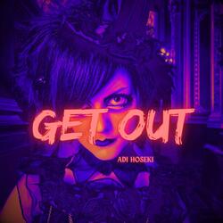 Get out