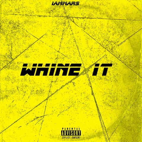 WHINE IT