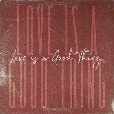 Love Is a Good Thing