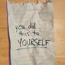 You Did This To Yourself